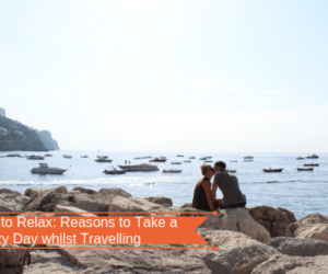 It’s Okay to Relax: Reasons to Take a Lazy Day whilst Travelling