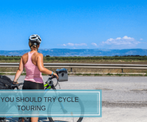 Why You Should Try Cycle Touring