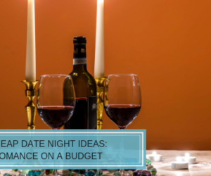 Cheap Date Night Ideas: Romance on a Budget