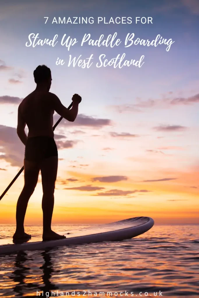 7 Amazing Places for Stand Up Paddle Boarding in West Scotland
